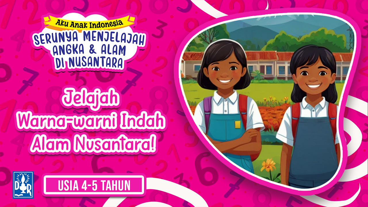 Angka dan Petualangan TK A. "Jelajah Warna-warni Indah Alam Nusantara!"